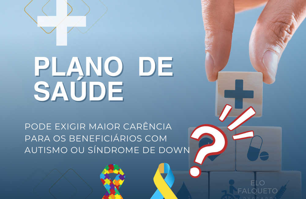 A Operadora de Plano de Saúde pode exigir uma carência maior para os beneficiários com autismo ou síndrome de Down?