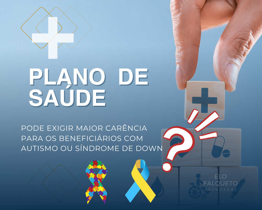 A Operadora de Plano de Saúde pode exigir uma carência maior para os beneficiários com autismo ou síndrome de Down?